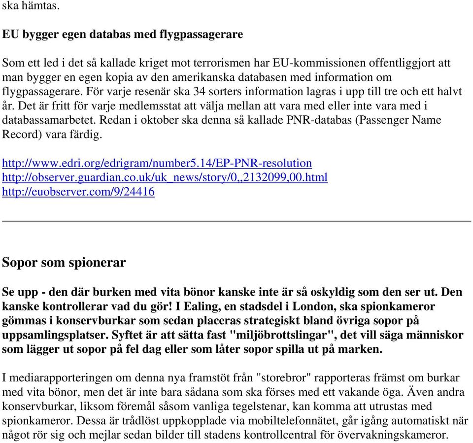 information om flygpassagerare. För varje resenär ska 34 sorters information lagras i upp till tre och ett halvt år.