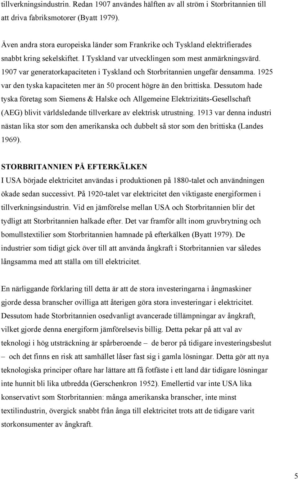 1907 var generatorkapaciteten i Tyskland och Storbritannien ungefär densamma. 1925 var den tyska kapaciteten mer än 50 procent högre än den brittiska.