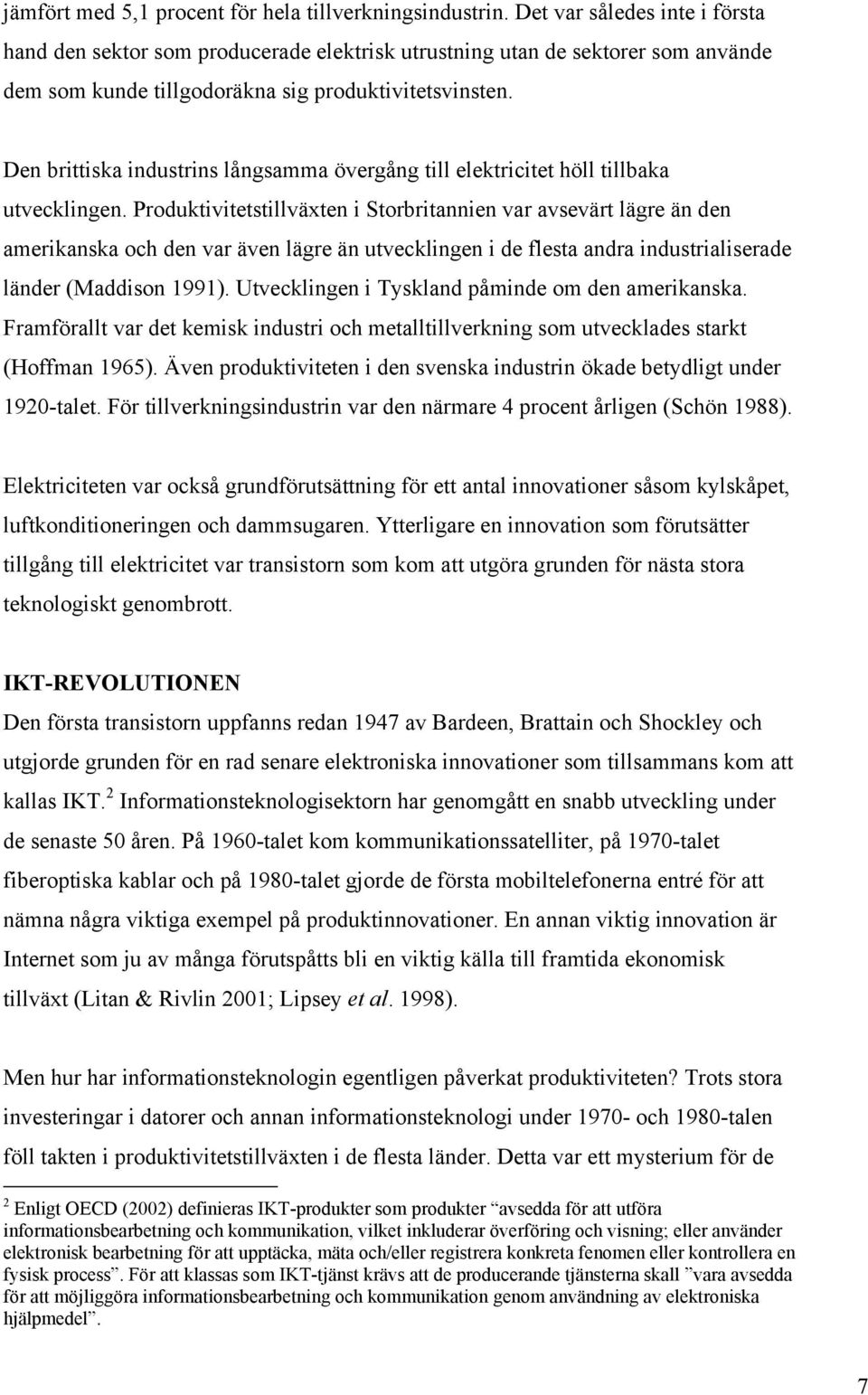 Den brittiska industrins långsamma övergång till elektricitet höll tillbaka utvecklingen.