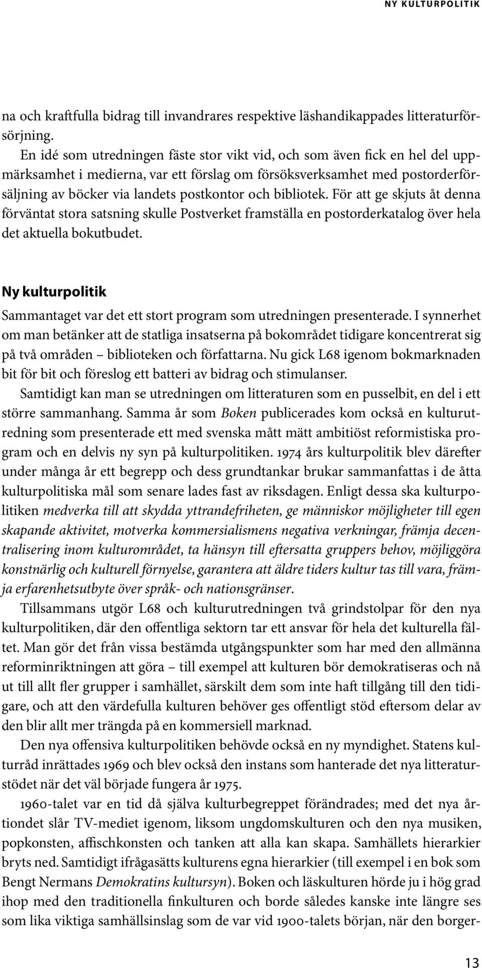 bibliotek. För att ge skjuts åt denna förväntat stora satsning skulle Postverket framställa en postorderkatalog över hela det aktuella bokutbudet.