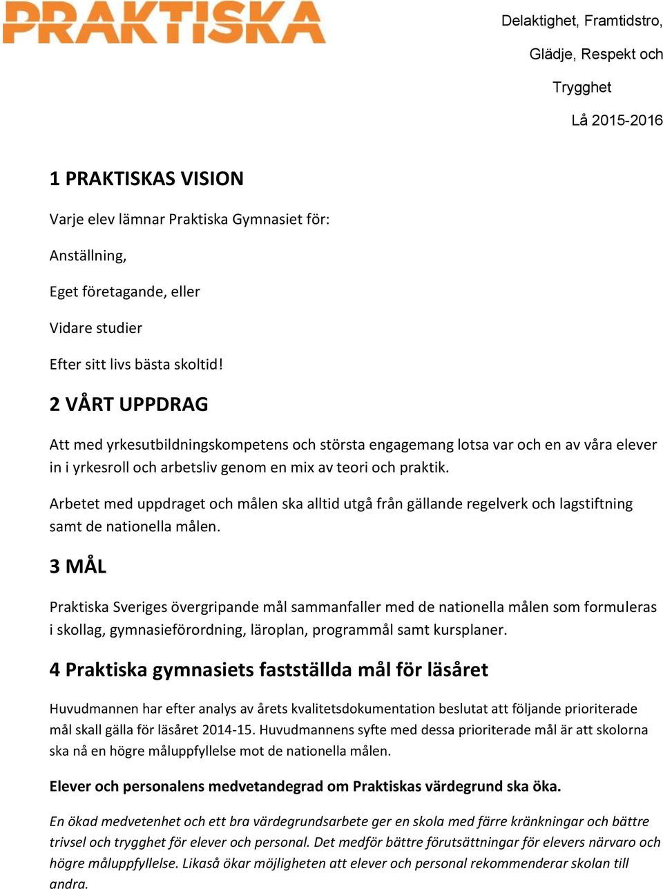 Arbetet med uppdraget och målen ska alltid utgå från gällande regelverk och lagstiftning samt de nationella målen.