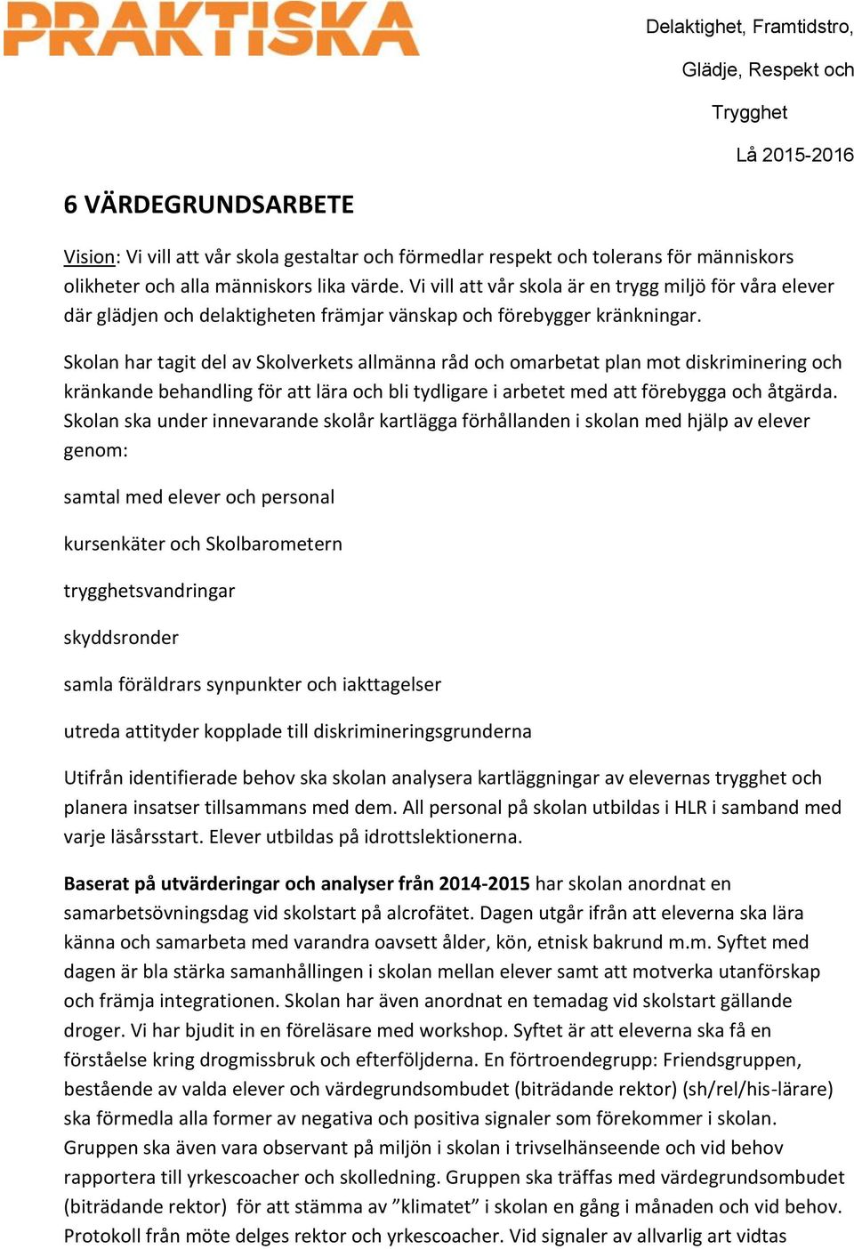 Skolan har tagit del av Skolverkets allmänna råd och omarbetat plan mot diskriminering och kränkande behandling för att lära och bli tydligare i arbetet med att förebygga och åtgärda.