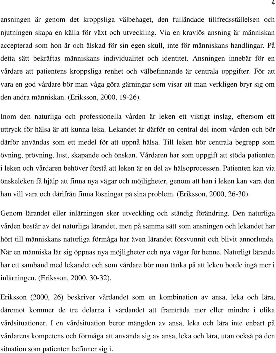 Ansningen innebär för en vårdare att patientens kroppsliga renhet och välbefinnande är centrala uppgifter.