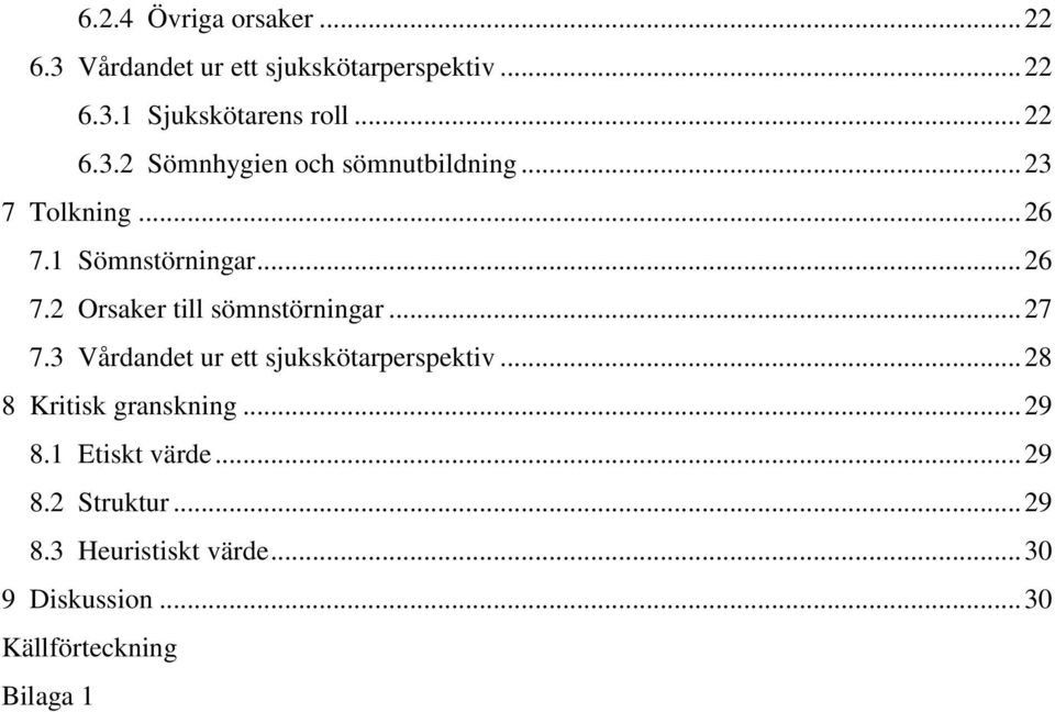 .. 27 7.3 Vårdandet ur ett sjukskötarperspektiv... 28 8 Kritisk granskning... 29 8.1 Etiskt värde... 29 8.2 Struktur.