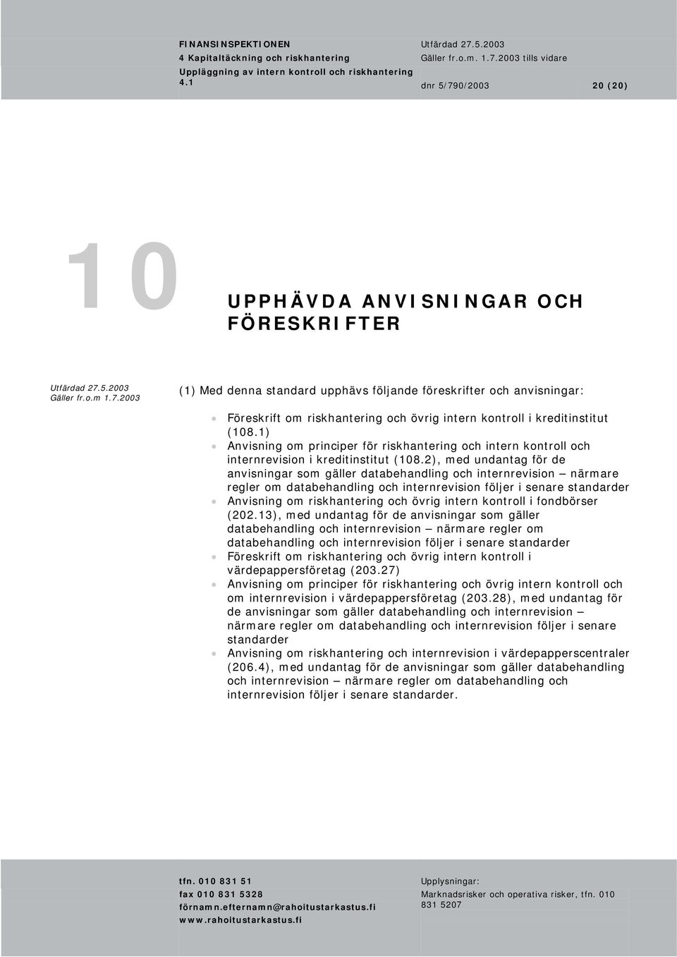 kreditinstitut (108.1) Anvisning om principer för riskhantering och intern kontroll och internrevision i kreditinstitut (108.