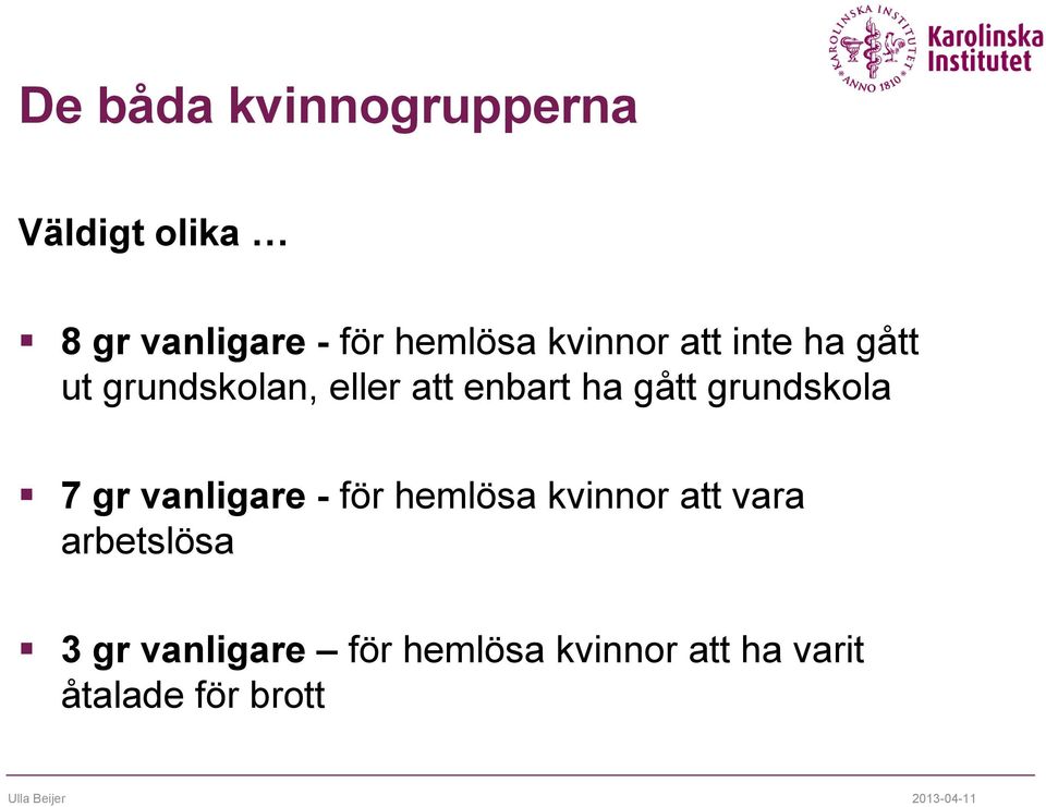 grundskola 7 gr vanligare - för hemlösa kvinnor att vara arbetslösa 3 gr