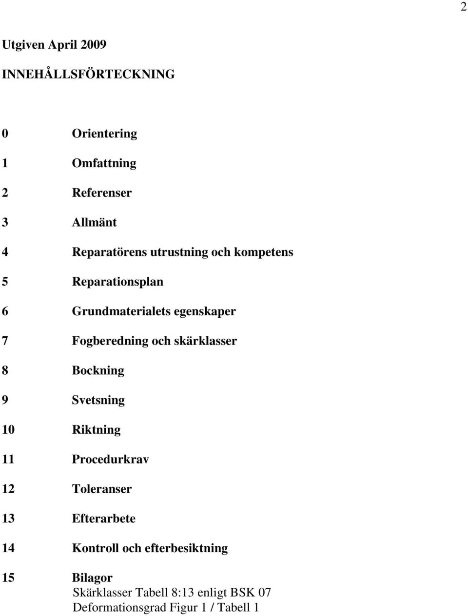 och skärklasser 8 Bockning 9 Svetsning 10 Riktning 11 Procedurkrav 12 Toleranser 13 Efterarbete 14