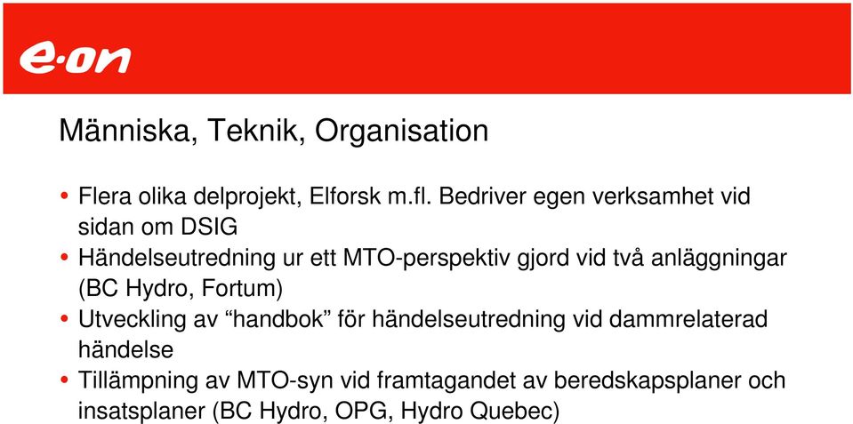 två anläggningar (BC Hydro, Fortum) Utveckling av handbok för händelseutredning vid