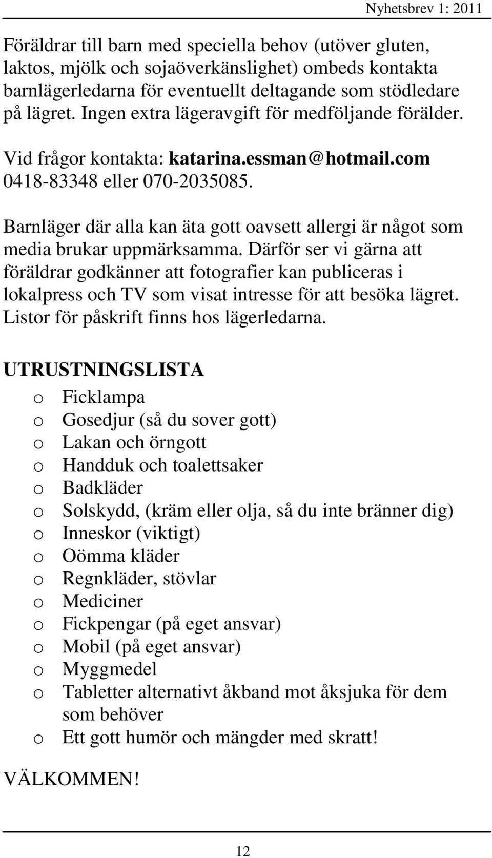 Barnläger där alla kan äta gott oavsett allergi är något som media brukar uppmärksamma.