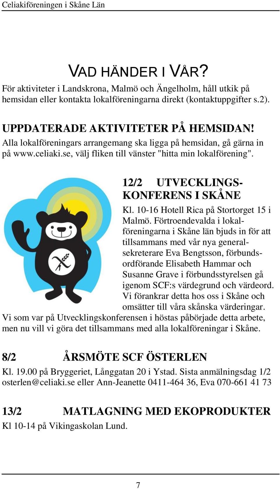 12/2 UTVECKLINGS- KONFERENS I SKÅNE Kl. 10-16 Hotell Rica på Stortorget 15 i Malmö.