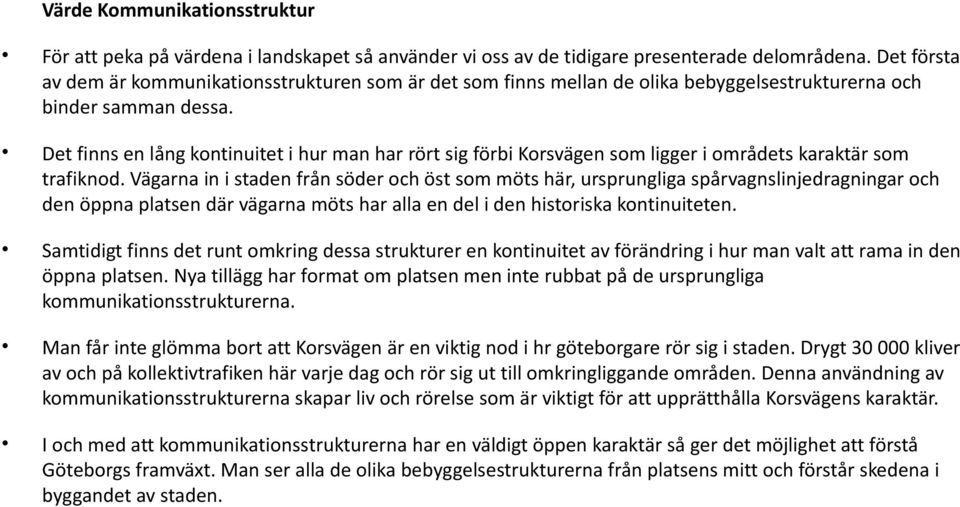 Det finns en lång kontinuitet i hur man har rört sig förbi Korsvägen som ligger i områdets karaktär som trafiknod.