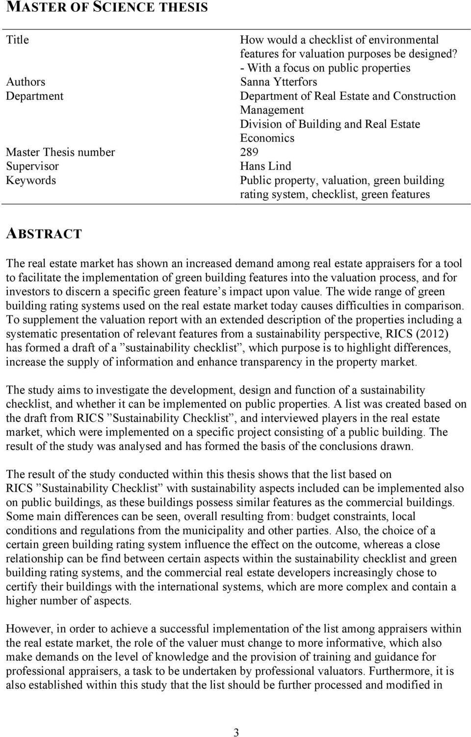 rating system, checklist, green features ABSTRACT The real estate market has shown an increased demand among real estate appraisers for a tool to facilitate the implementation of green building