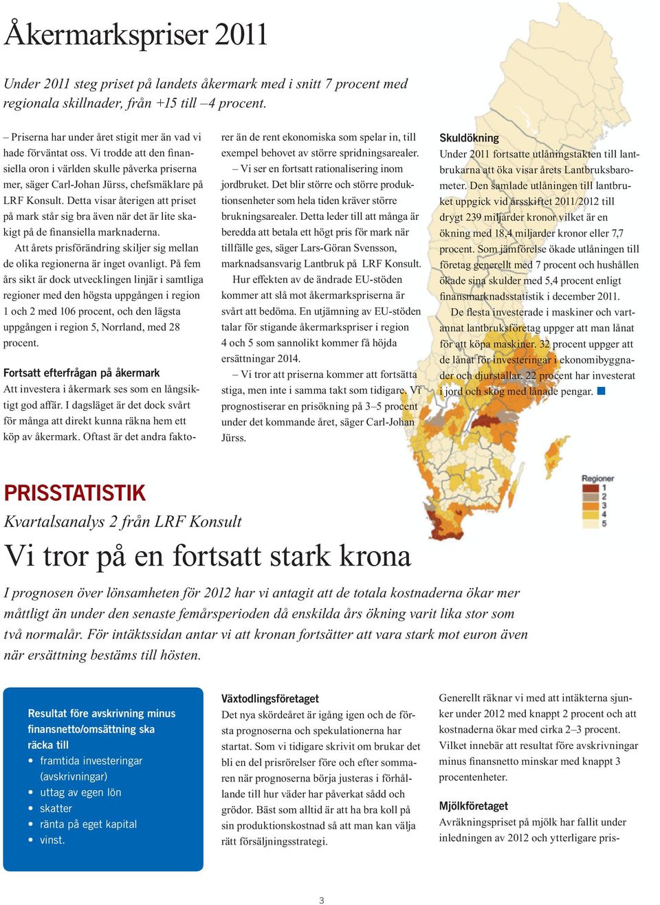 Detta visar återigen att priset på mark står sig bra även när det är lite skakigt på de finansiella marknaderna. Att årets prisförändring skiljer sig mellan de olika regionerna är inget ovanligt.