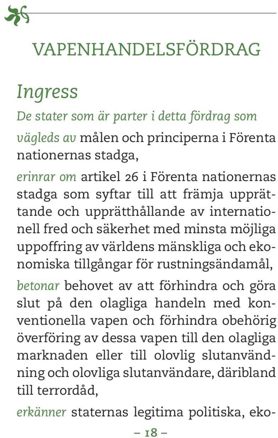 ekonomiska tillgångar för rustningsändamål, betonar behovet av att förhindra och göra slut på den olagliga handeln med konventionella vapen och förhindra obehörig