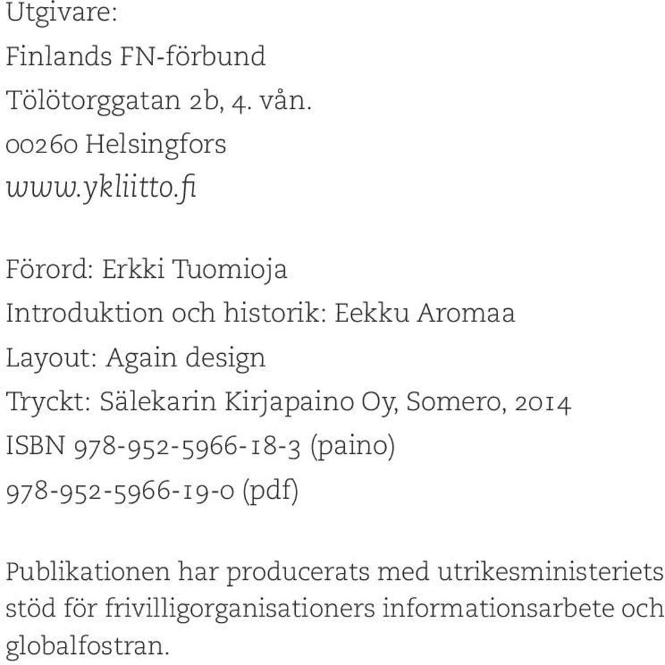 Sälekarin Kirjapaino Oy, Somero, 2014 ISBN 978-952-5966-18-3 (paino) 978-952-5966-19-0 (pdf)