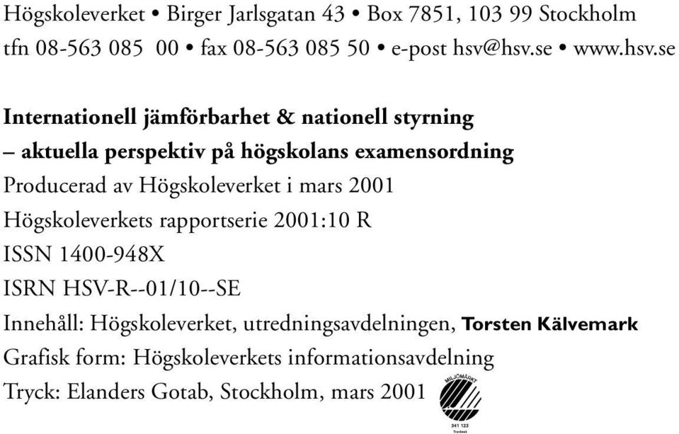 av Högskoleverket i mars 2001 Högskoleverkets rapportserie 2001:10 R ISSN 1400-948X ISRN HSV-R--01/10--SE Innehåll: