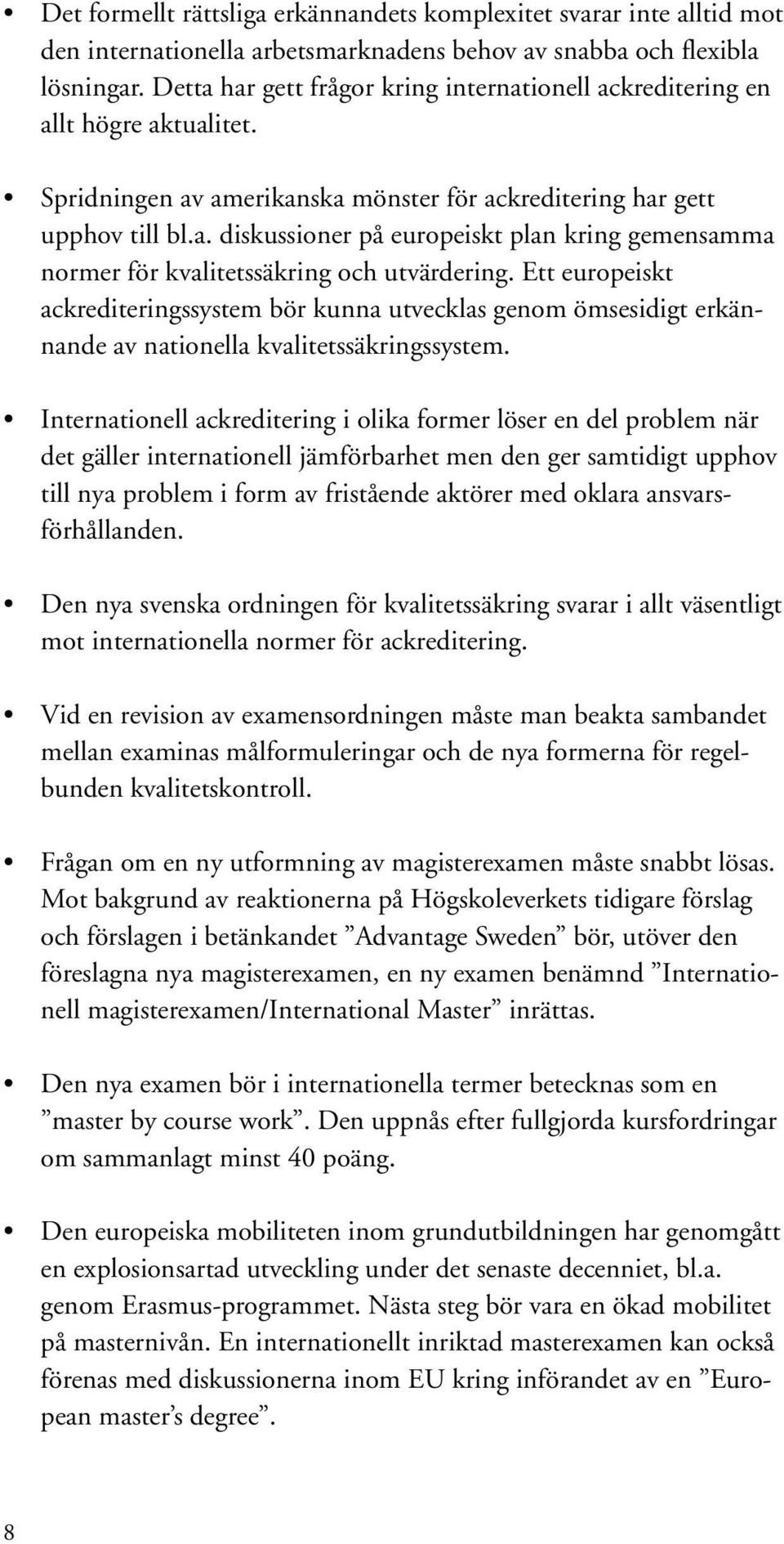 Ett europeiskt ackrediteringssystem bör kunna utvecklas genom ömsesidigt erkännande av nationella kvalitetssäkringssystem.