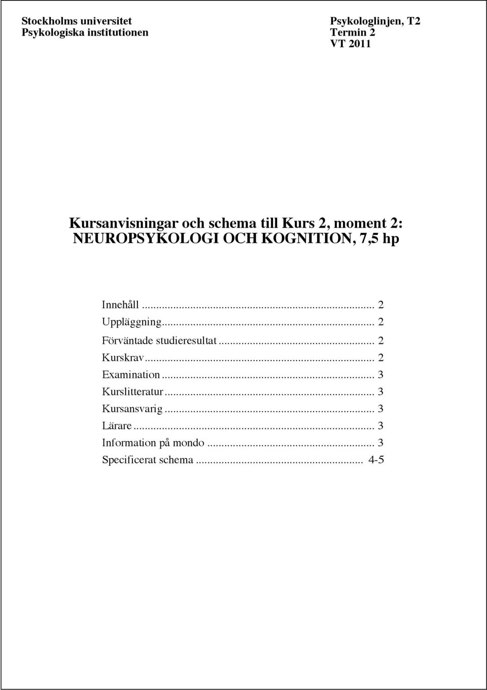 Innehåll... 2 Uppläggning... 2 Förväntade studieresultat... 2 Kurskrav... 2 Examination.