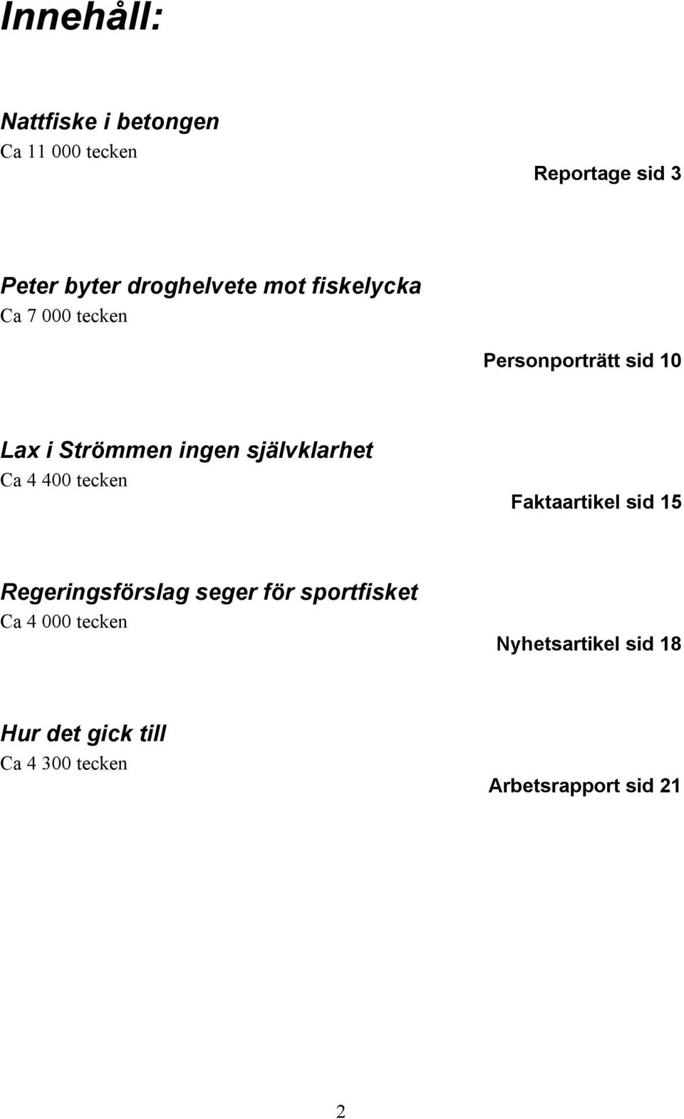 självklarhet Ca 4 400 tecken Faktaartikel sid 15 Regeringsförslag seger för