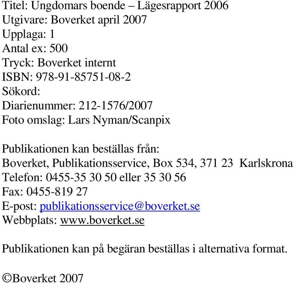 Boverket, Publikationsservice, Box 534, 371 23 Karlskrona Telefon: 0455-35 30 50 eller 35 30 56 Fax: 0455-819 27 E-post: