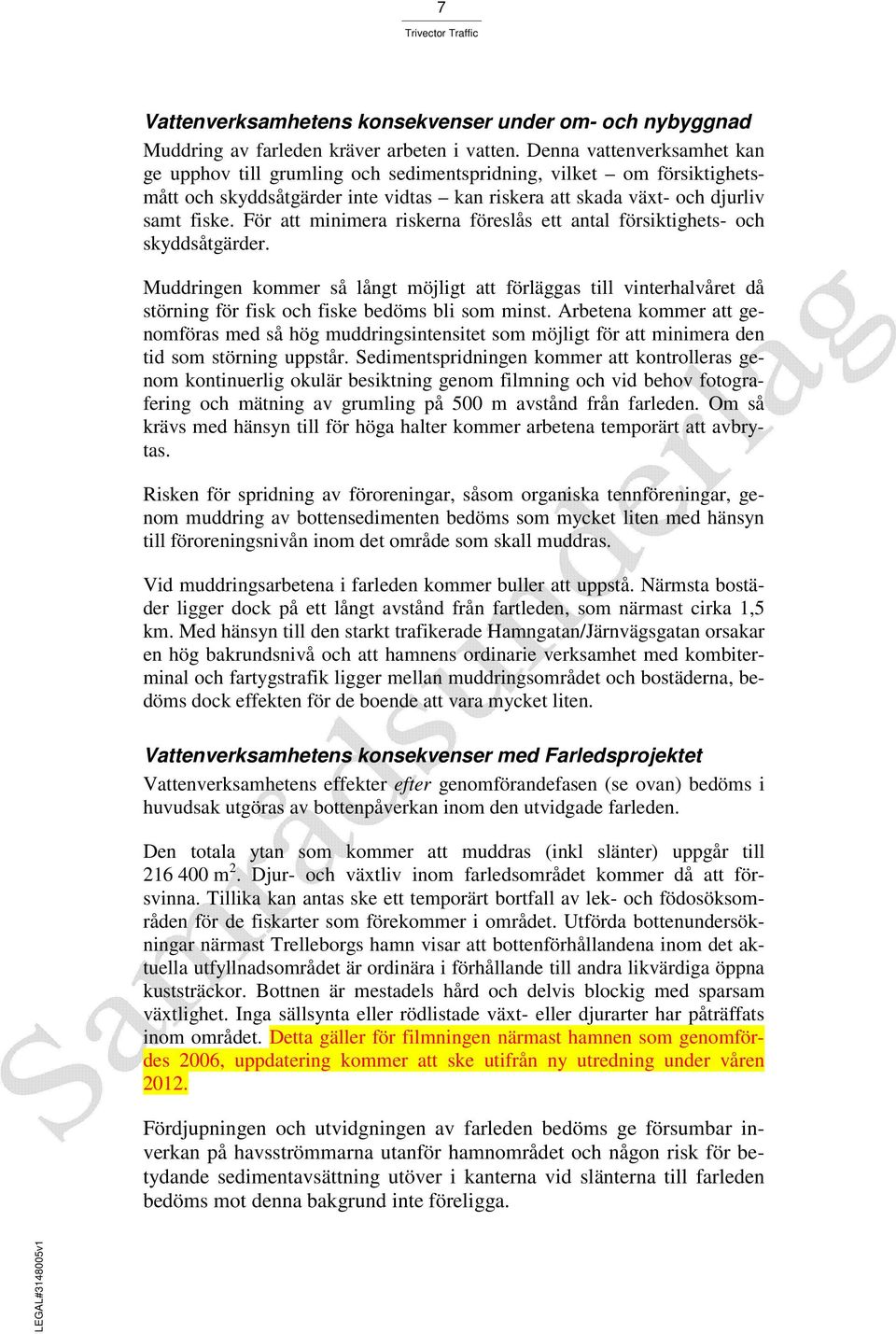 För att minimera riskerna föreslås ett antal försiktighets- och skyddsåtgärder.