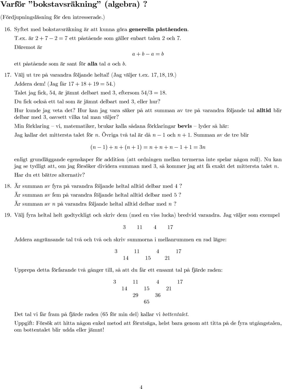 ) Talet jag fick, 54, är jämnt delbart med, eftersom 54/ 8. Du fick också ett tal som är jämnt delbart med, eller hur? Hur kunde jag veta det?