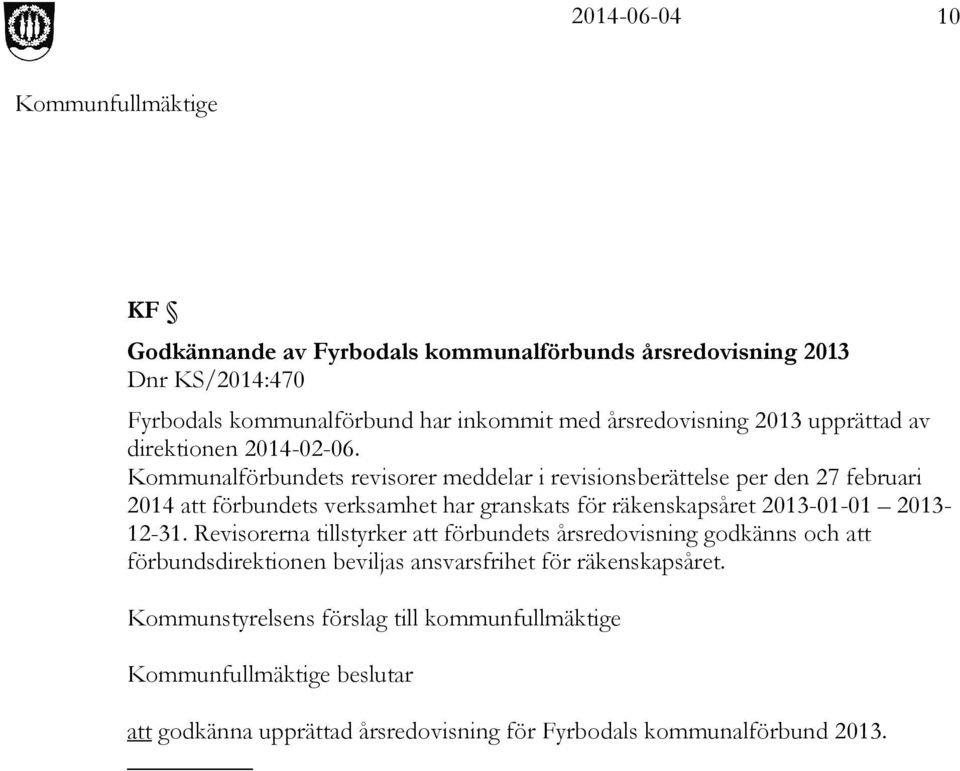 Kommunalförbundets revisorer meddelar i revisionsberättelse per den 27 februari 2014 att förbundets verksamhet har granskats för räkenskapsåret