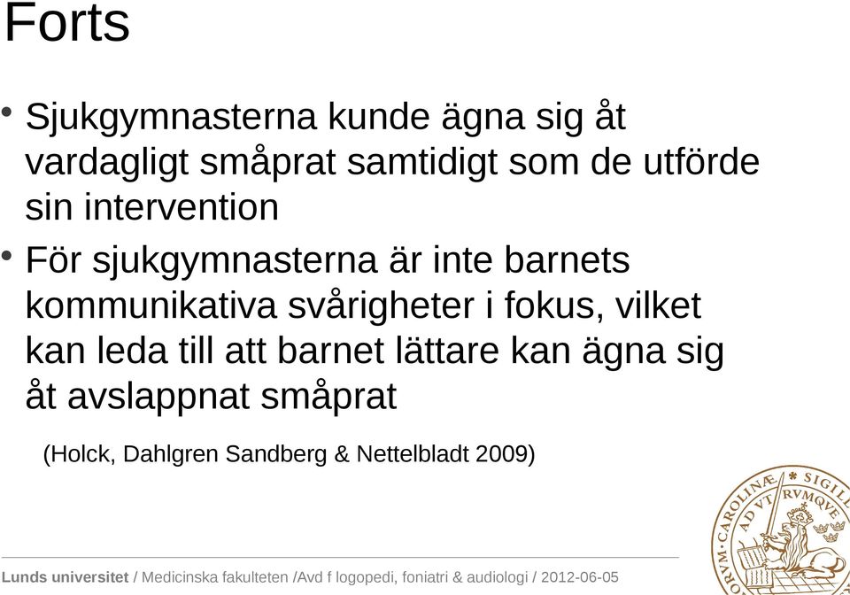 kommunikativa svårigheter i fokus, vilket kan leda till att barnet