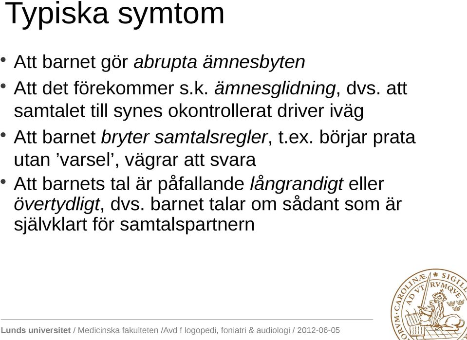 börjar prata utan varsel, vägrar att svara Att barnets tal är påfallande långrandigt
