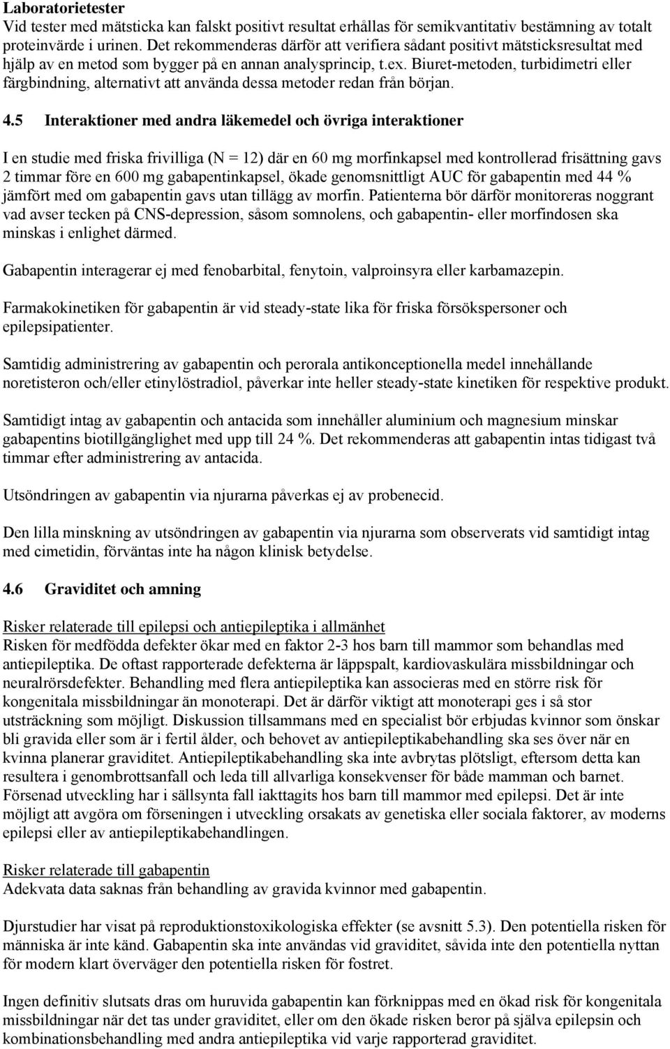 Biuret-metoden, turbidimetri eller färgbindning, alternativt att använda dessa metoder redan från början. 4.