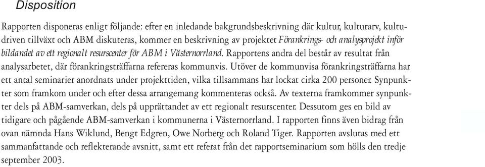 Rapportens andra del består av resultat från analysarbetet, där förankringsträffarna refereras kommunvis.