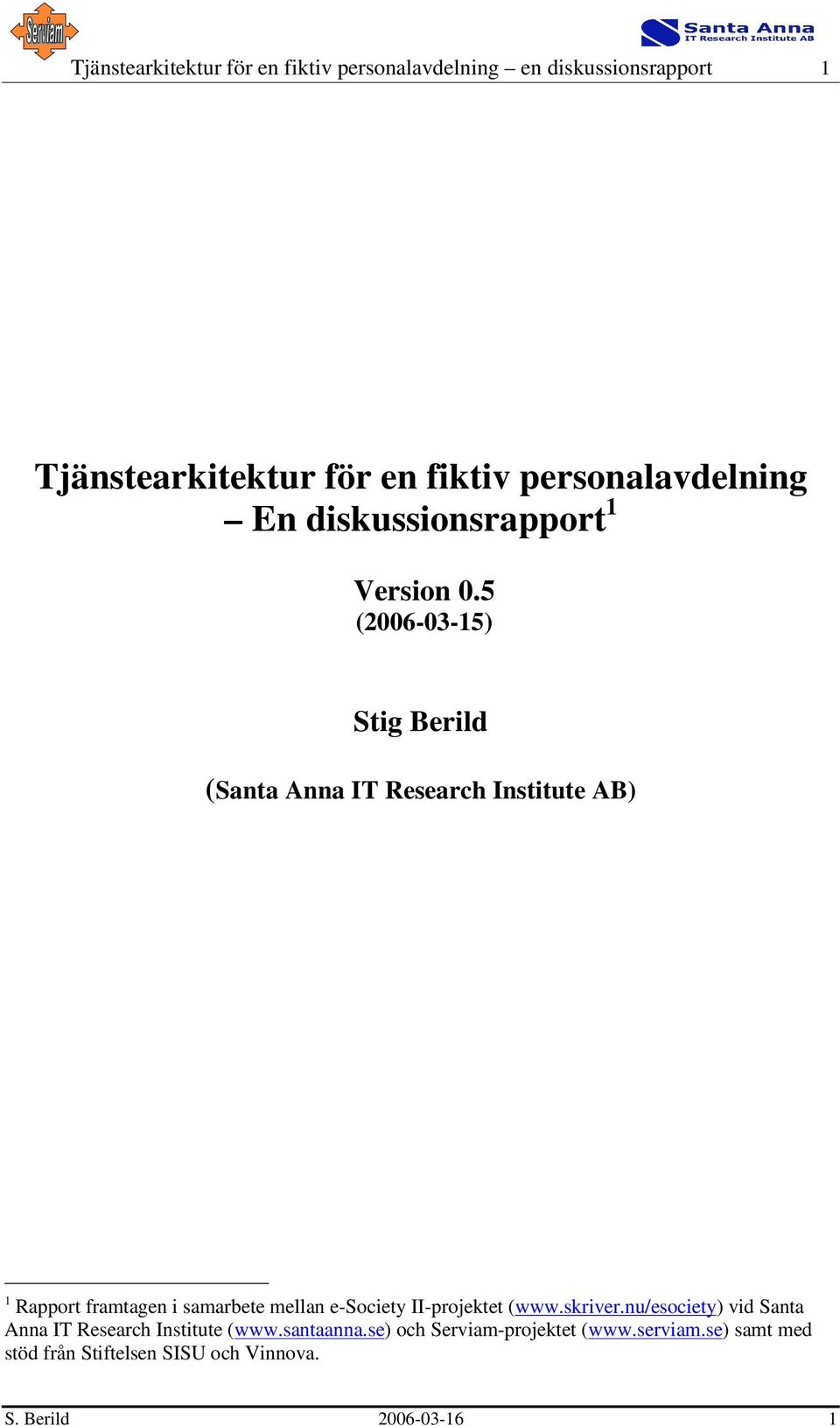 5 (2006-03-15) Stig Berild (Santa Anna IT Research Institute AB) 1 Rapport framtagen i samarbete mellan e-society