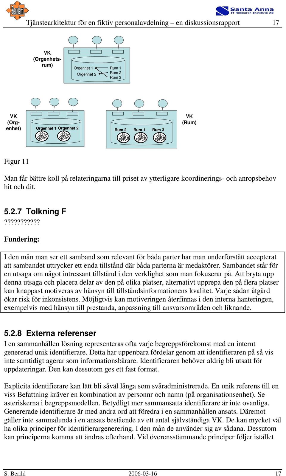 ?????????? Fundering: I den mån man ser ett samband som relevant för båda parter har man underförstått accepterat att sambandet uttrycker ett enda tillstånd där båda parterna är medaktörer.