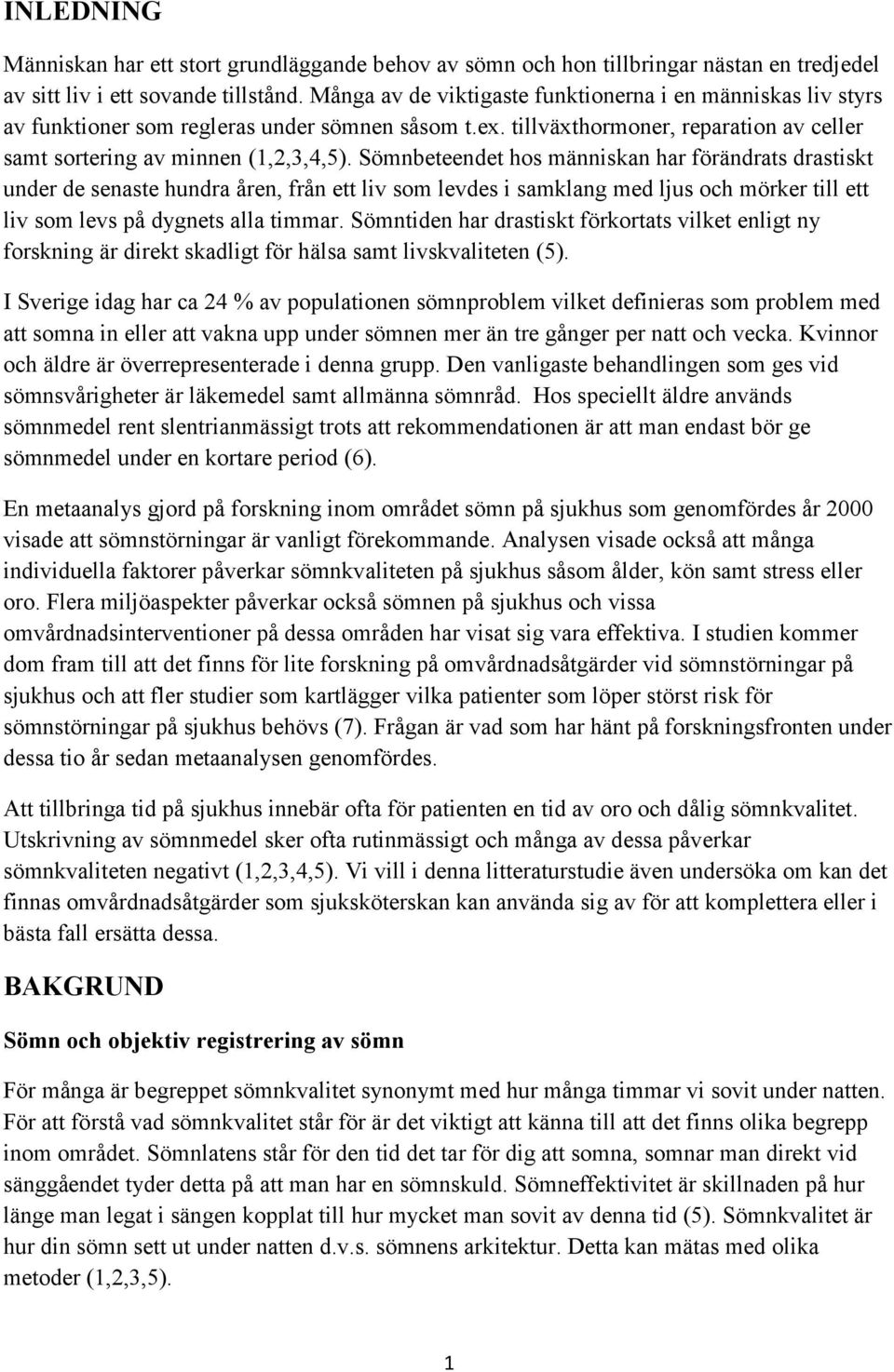 Sömnbeteendet hos människan har förändrats drastiskt under de senaste hundra åren, från ett liv som levdes i samklang med ljus och mörker till ett liv som levs på dygnets alla timmar.