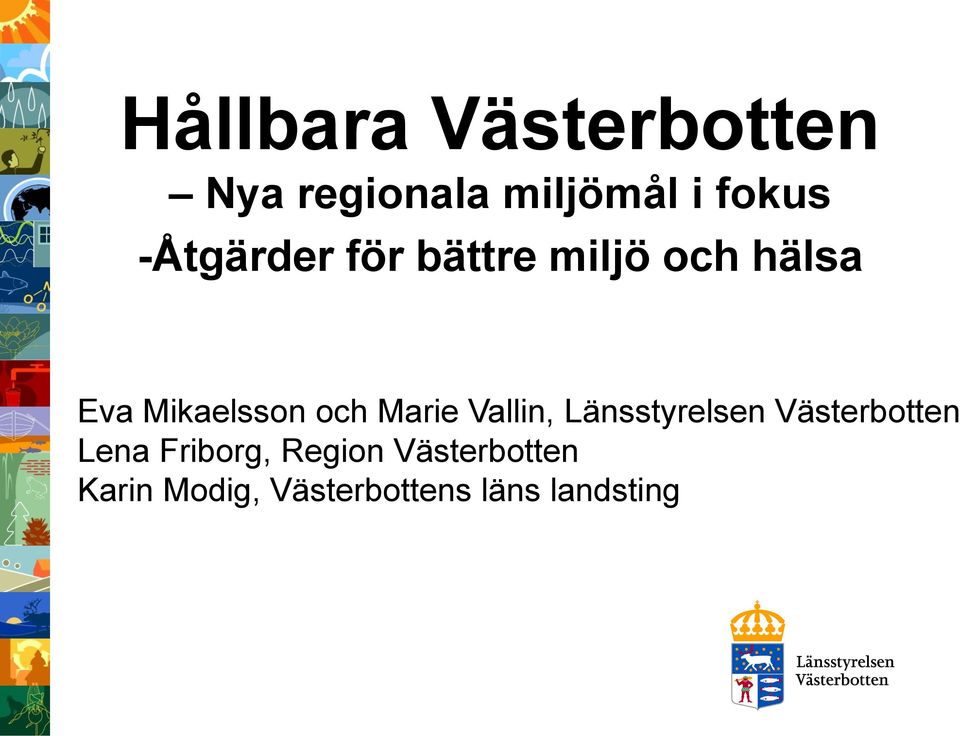 Marie Vallin, Länsstyrelsen Västerbotten Lena Friborg,