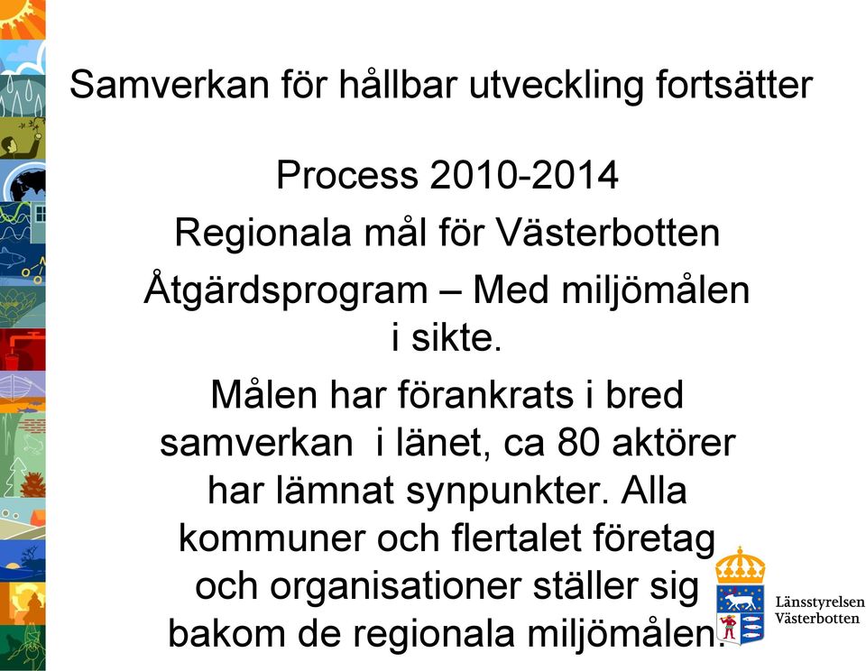 Målen har förankrats i bred samverkan i länet, ca 80 aktörer har lämnat