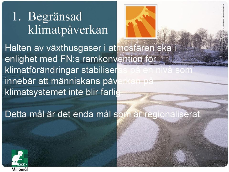 enlighet med FN:s ramkonvention för klimatförändringar stabiliseras på en nivå