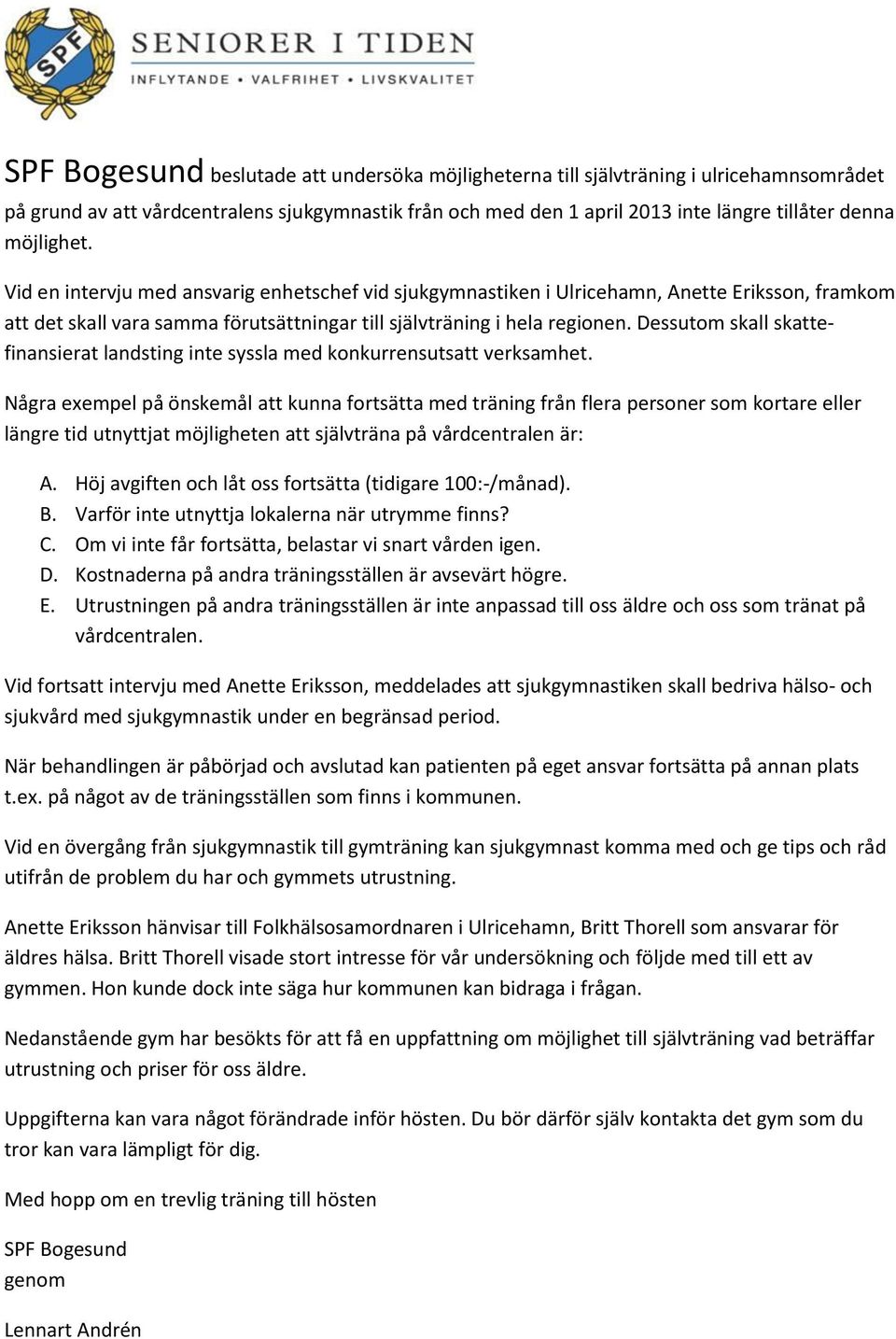 Dessutom skall skattefinansierat landsting inte syssla med konkurrensutsatt verksamhet.