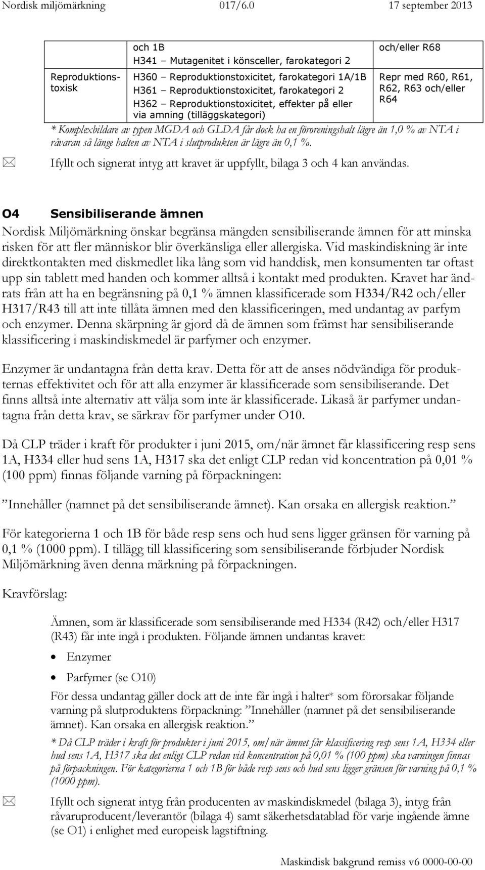 råvaran så länge halten av NTA i slutprodukten är lägre än 0,1 %. Ifyllt och signerat intyg att kravet är uppfyllt, bilaga 3 och 4 kan användas.