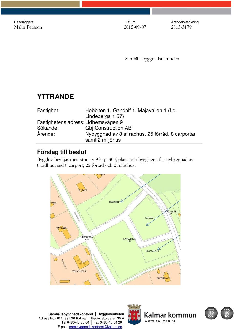 miljöhus Förslag till beslut Bygglov beviljas med stöd av 9 kap.