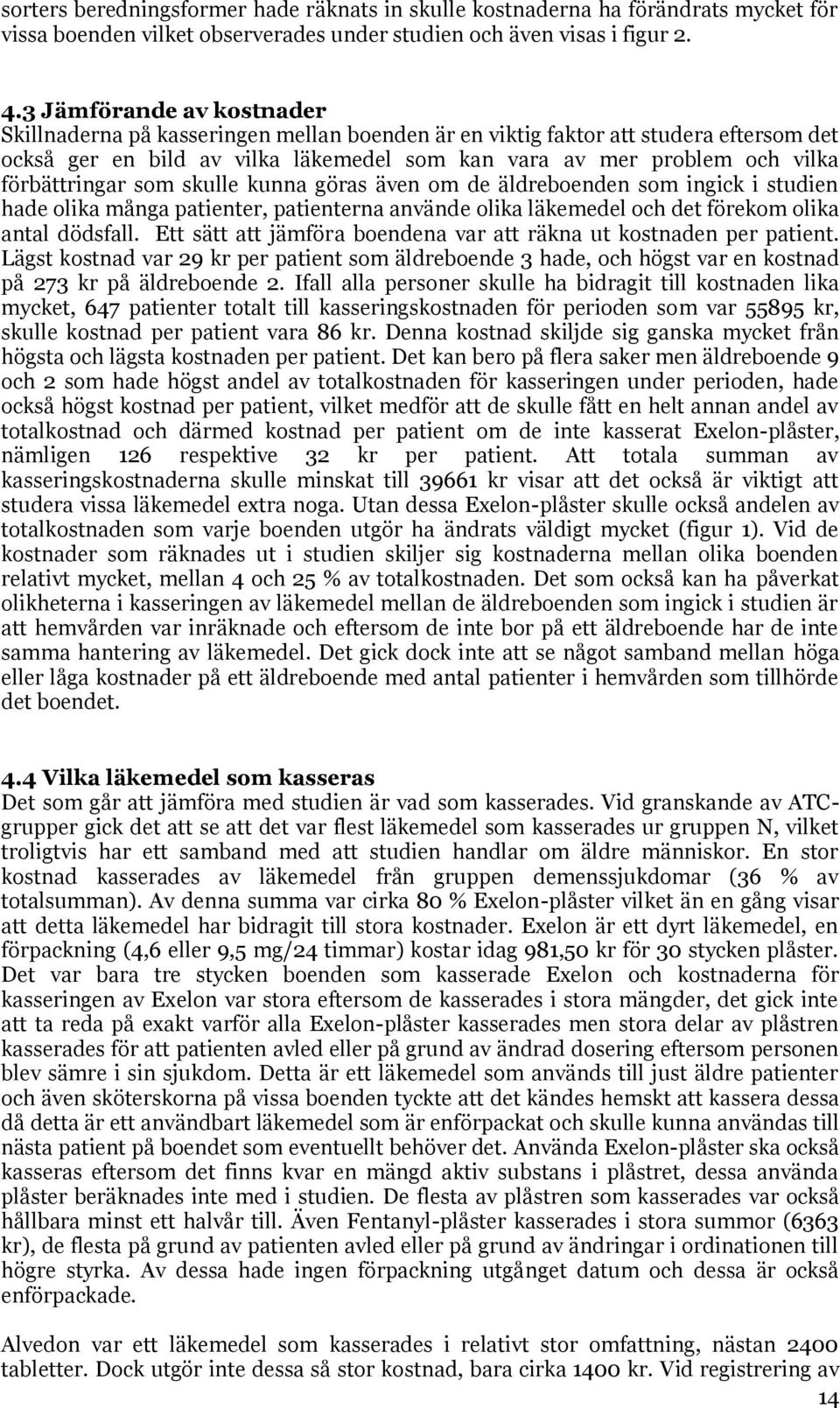 förbättringar som skulle kunna göras även om de äldreboenden som ingick i studien hade olika många patienter, patienterna använde olika läkemedel och det förekom olika antal dödsfall.