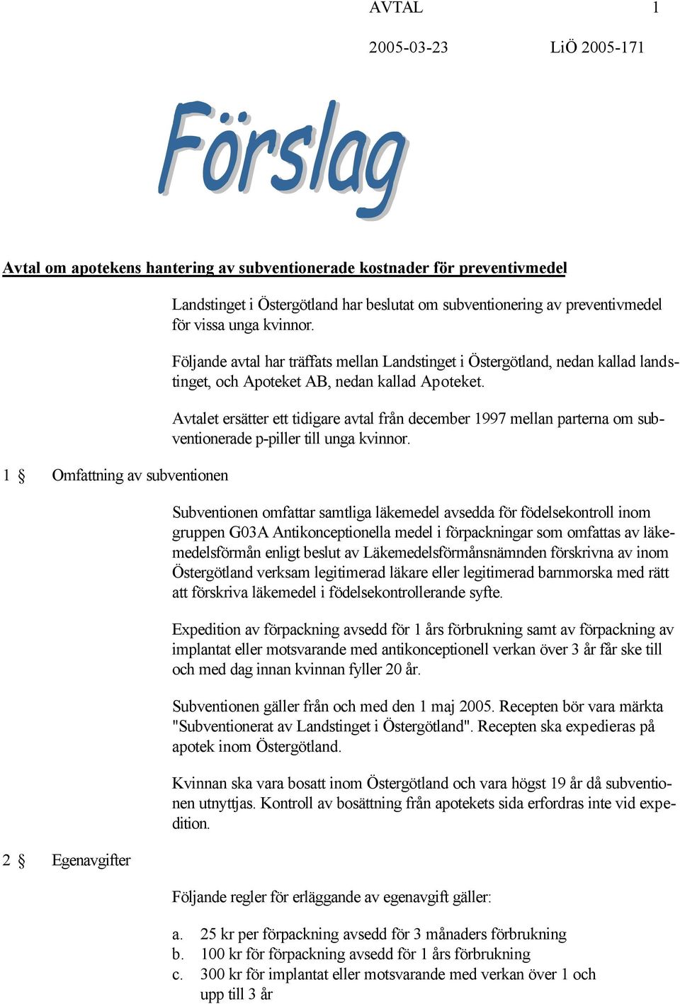 Avtalet ersätter ett tidigare avtal från december 1997 mellan parterna om subventionerade p-piller till unga kvinnor.