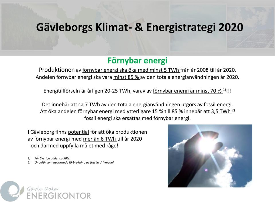 !! Det innebär att ca 7 TWh av den totala energianvändningen utgörs av fossil energi.