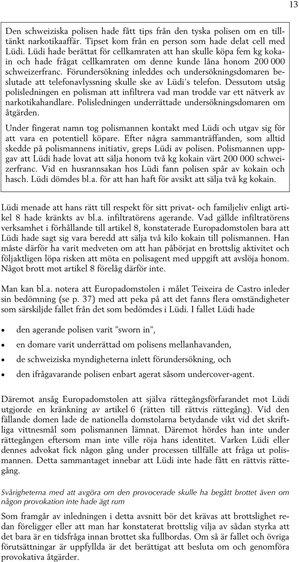 Förundersökning inleddes och undersökningsdomaren beslutade att telefonavlyssning skulle ske av Lüdi s telefon.