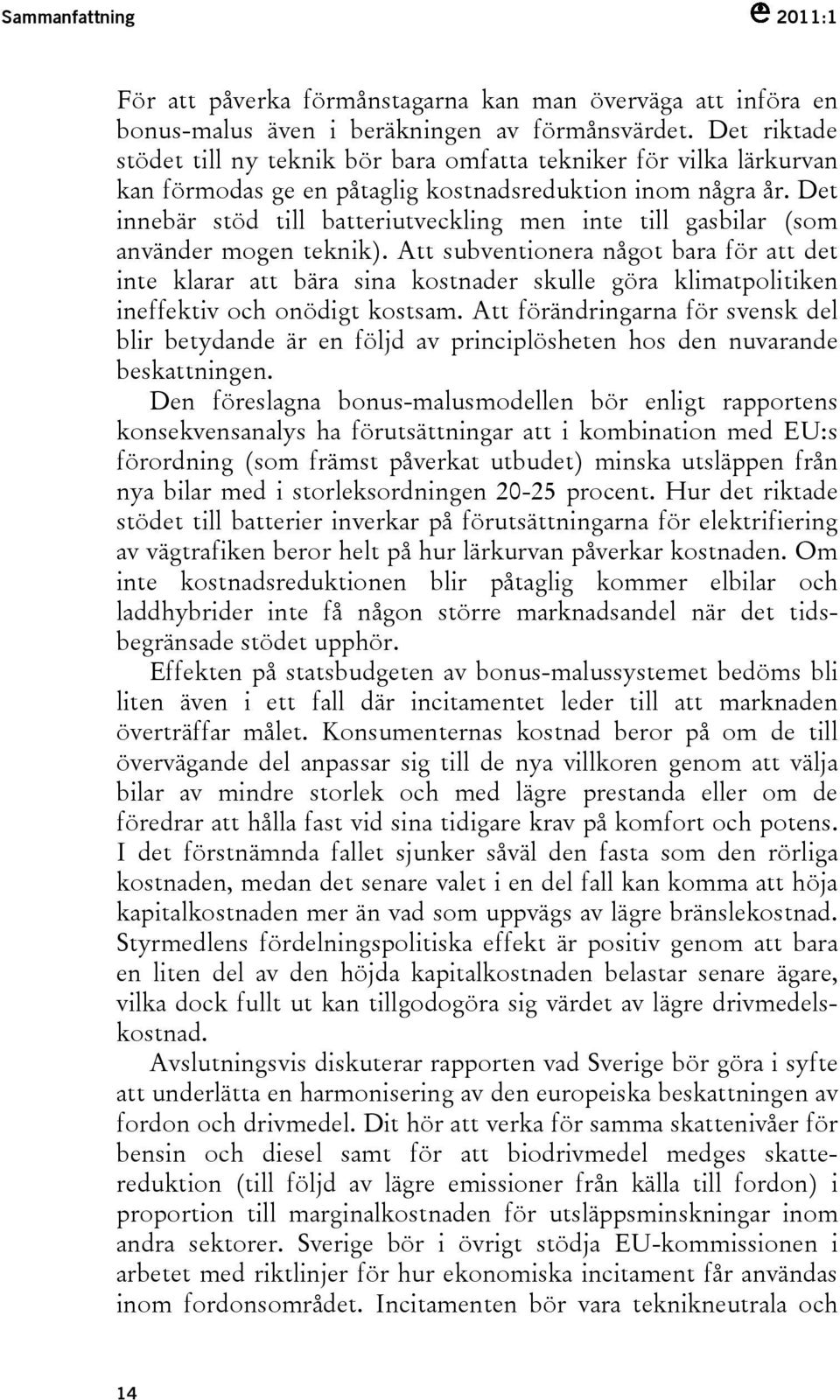 Det innebär stöd till batteriutveckling men inte till gasbilar (som använder mogen teknik).