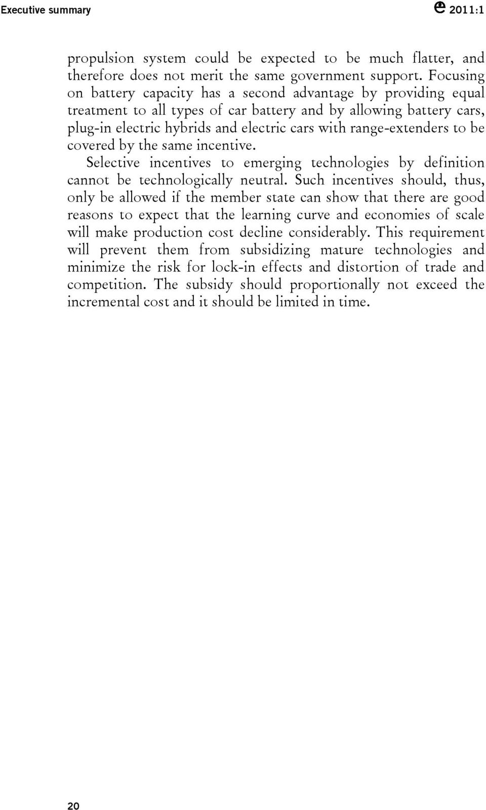 range-extenders to be covered by the same incentive. Selective incentives to emerging technologies by definition cannot be technologically neutral.