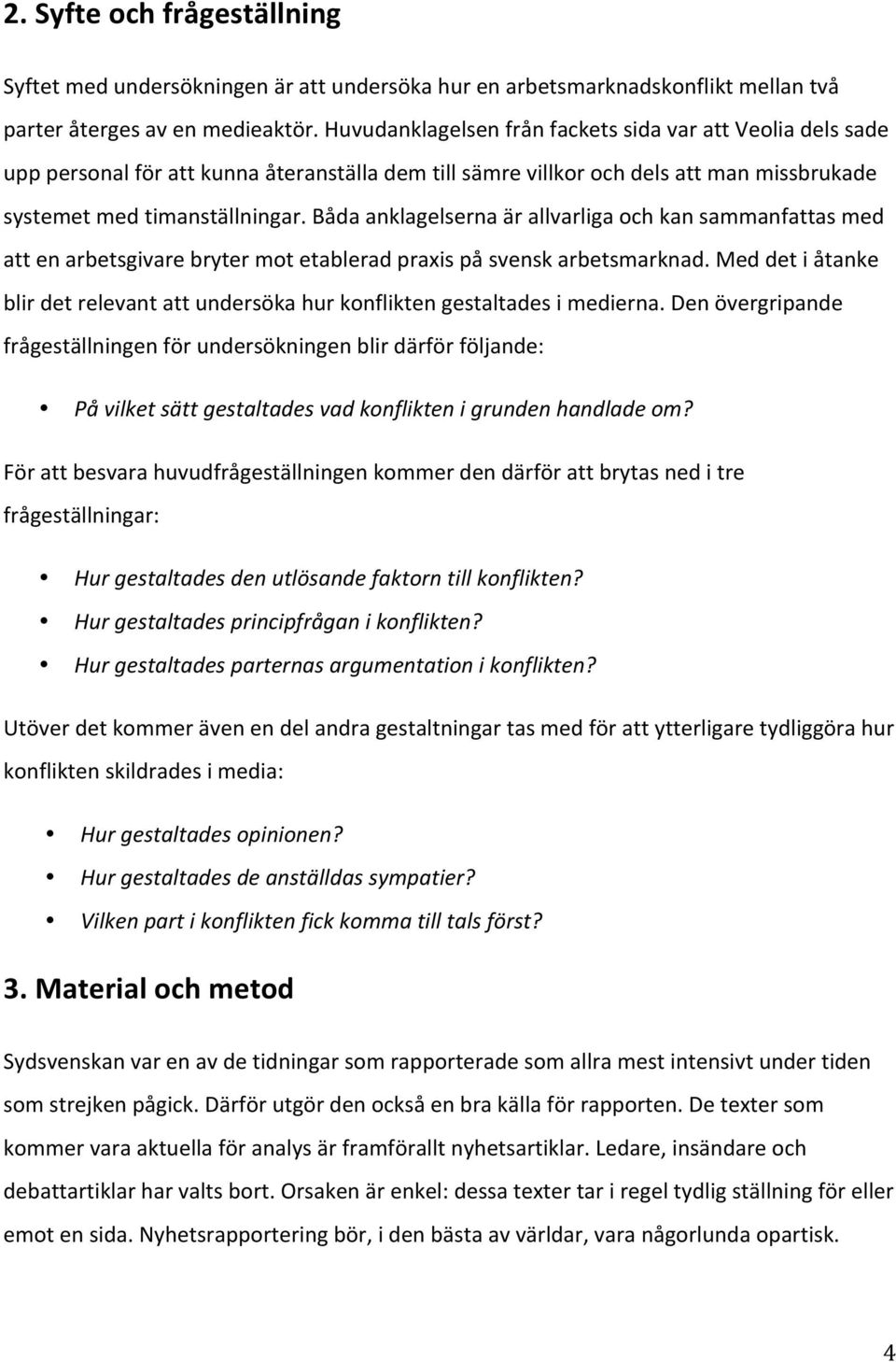 Båda anklagelserna är allvarliga och kan sammanfattas med att en arbetsgivare bryter mot etablerad praxis på svensk arbetsmarknad.