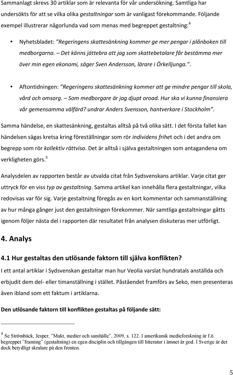 Det känns jättebra att jag som skattebetalare får bestämma mer över min egen ekonomi, säger Sven Andersson, lärare i Örkelljunga.