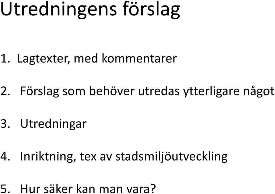 Förslag som behöver utredas ytterligare något