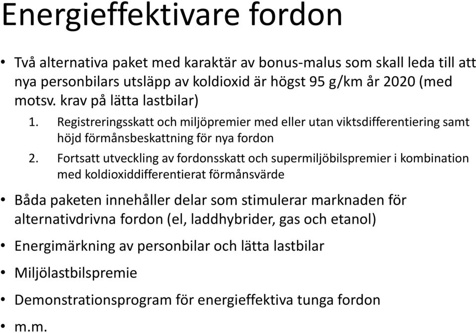 Fortsatt utveckling av fordonsskatt och supermiljöbilspremier i kombination med koldioxiddifferentierat förmånsvärde Båda paketen innehåller delar som stimulerar marknaden